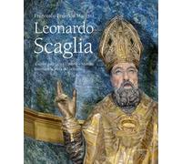Leonardo Scaglia. Sculptor gallicus tra Umbria e Marche intorno alla metà del Seicento. Ediz. illustrata