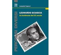 Leonardo Sciascia. Un testimone del XX secolo