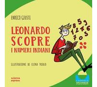 Leonardo scopre i numeri indiani. Ediz. illustrata