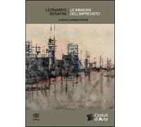 Leonardo Serafini. Le immagini dell'imprevisto. Echi del reale e metamorfosi del colore
