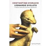 Leonardo svelato. I segreti nascosti nei suoi capolavori