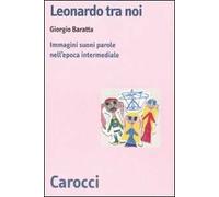 Leonardo tra noi. Immagini, suoni, parole nell'epoca intermediale