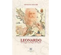 Leonardo. Un viaggio nel Regno di Napoli. Ediz. illustrata