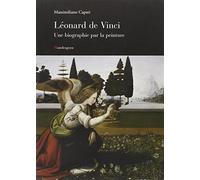 Leonardo una biografia pittorica. Ediz. francese - Capati Massimiliano