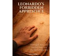 Leonardo's Forbidden Apprentice: Michelangelo Feared Him. Leonardo Taught Him. The Church Hunted Him.