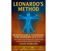 Leonardo's Method: Renaissance Thinking for Modern Success: How to Master Creative Thinking, Solve Complex Problems, and Innovate Like Leonardo in the Digital Age