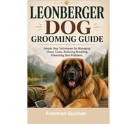 Leonberger Dog Grooming Guide: Simple Step Techniques for Managing Heavy Coats, Reducing Shedding, Preventing Skin Problems