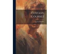 Léonce Bénédite Gustave Courbet (Copertina rigida)