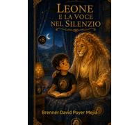Leone e la voce nel silenzio: Una storia sulla coscienza, il silenzio e la forza interiore.