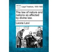 Leone Levi The Law of Nature and Nations as Affected by Divine Law. (Tascabile)