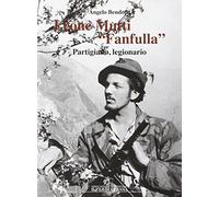 Leone Mutti «Fanfulla». Partigiano, legionario