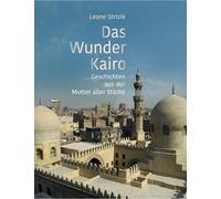 Leone Strizik Das Wunder Kairo: Geschichten aus der Mutter aller Stä (Tascabile)