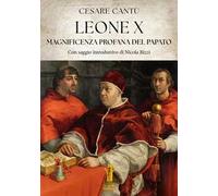 Leone X. Magnificenza profana del Papato