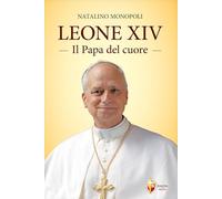 Leone XIV. Il papa del cuore