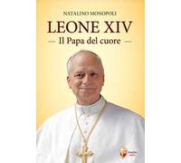 Leone XIV. Il papa del cuore