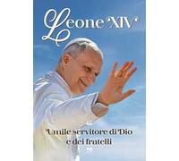 Leone XIV. Umile servitore di Dio e dei fratelli