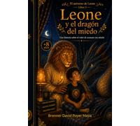 Leone y el dragon del miedo: Una historia sobre el valor de avanzar con miedo