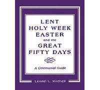 Leonel L. Mitchell Lent, Holy Week, Easter and the Great Fifty Days (Tascabile)