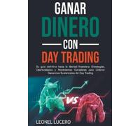 Leonel Lucero Ganar Dinero con Day Trading (Tascabile)