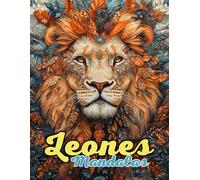 Leones Mandalas Libro de Colorear: Mandalas Salvajes y Elegantes para la Relajación y la Creatividad: Descubre Más de 60 Mandalas Inspirados en Leones ... Alivio del Estrés y el Coloreado Consciente