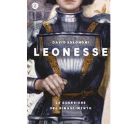 Leonesse. Le guerriere del Rinascimento [Paperback] [Oct 01, 2024] Salomoni, Dav