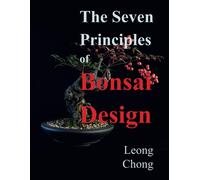 Leong Chong The Seven Principles of Bonsai Design (Tascabile)