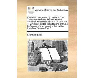 Leonhard Euler Elements of algebra, by Leonard Euler. Translated fro (Tascabile)