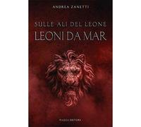 Leoni da mar. Sulle ali del leone [Paperback] [Oct 26, 2018] Zanetti, Andrea