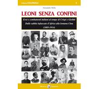 Leoni senza confini. Eroi e combattenti italiani al tempo di Crispi e Giol...