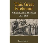 Leonie James 'This Great Firebrand': William Laud and Scotlan (Copertina rigida)