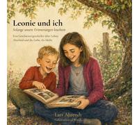 Leonie und ich: Solange unsere Erinnerungen leuchten - Eine Geschwistergeschichte über Leben, Abschied und die Liebe, die bleibt