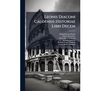 Leonis Diaconi Caloënsis Historiae Libri Decem