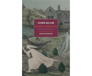 Leonora Carrington Marina Warner Down Below (Tascabile)