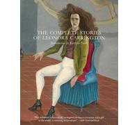Leonora Carrington The Complete Stories of Leonora Carrington (Tascabile)