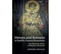 Leonora Neville Heroes and Romans in Twelfth-Century Byzantium (Tascabile)