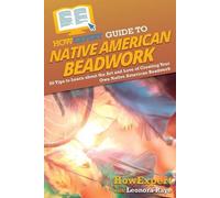 Leonora Raye Howexpert HowExpert Guide to Native American Beadwork (Tascabile)