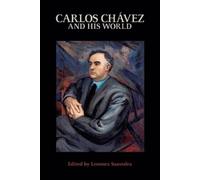Leonora Saavedra Carlos Chávez and His World (Tascabile) Bard Music Festival