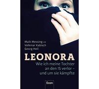 Leonora: Wie ich meine Tochter an den IS verlor - und um sie kämpfte | Buch zur ARD-Doku "Einmal IS-Terror und zurück": Wahre Geschichte einer jungen Islamistin aus dem Harz, spannend wie ein Krimi