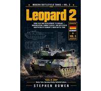 Leopard 2: From Cold War Development to Ukraine - Modernization, Combat Service, and Battlefield Adaptation of Germany’s Main Battle Tank