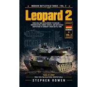 Leopard 2: From Cold War Development to Ukraine - Modernization, Combat Service, and Battlefield Adaptation of Germany’s Main Battle Tank
