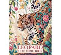 Leopard Coloring Book for Adults: A Relaxing Journey Through the Beauty, Power, and Grace of the Wild: 50 Stunning and Detailed Leopard Designs for Stress Relief, Mindfulness, and Creative Relaxation