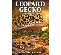 LEOPARD GECKO: A Complete Guide to Understanding Leopard Gecko Species and Natural Behavior
