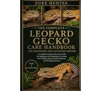 LEOPARD GECKO CARE HANDBOOK: A Complete Step-by-Step Care Guide for Beginners and Enthusiasts Covering Diet, Habitat Setup, Health, Behavior, and Breeding Success.