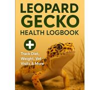 Leopard Gecko Health Logbook: Track Diet, Weight, Vet Visits & More