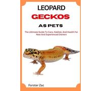 LEOPARD GECKOS AS PETS: The Ultimate Guide To Care, Habitat, And Health For New And Experienced Owners