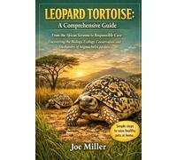 LEOPARD TORTOISE: A Comprehensive Guide: From the African Savanna to Responsible Care Uncovering the Biology, Ecology, Conservation, and Husbandry of Stigmochelys pardalis