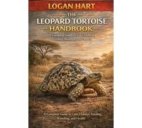 Leopard tortoise handbook: A Complete Guide to Care, Habitat, Feeding, Breeding, and Hea of a leopard tortoise lth
