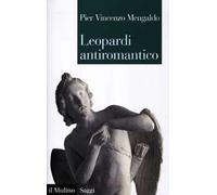 Leopardi antiromantico e altri saggi sui «Canti»