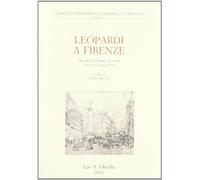 Leopardi e Firenze. Atti del Convegno di studi (Firenze, 3-6 giugno 1998)