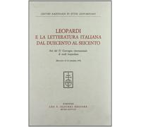 Leopardi e la letteratura italiana dal Duecento al Seicento. Atti del 4º Convegno internazionale di studi leopardiani (Recanati, 13-16 settembre 1976)